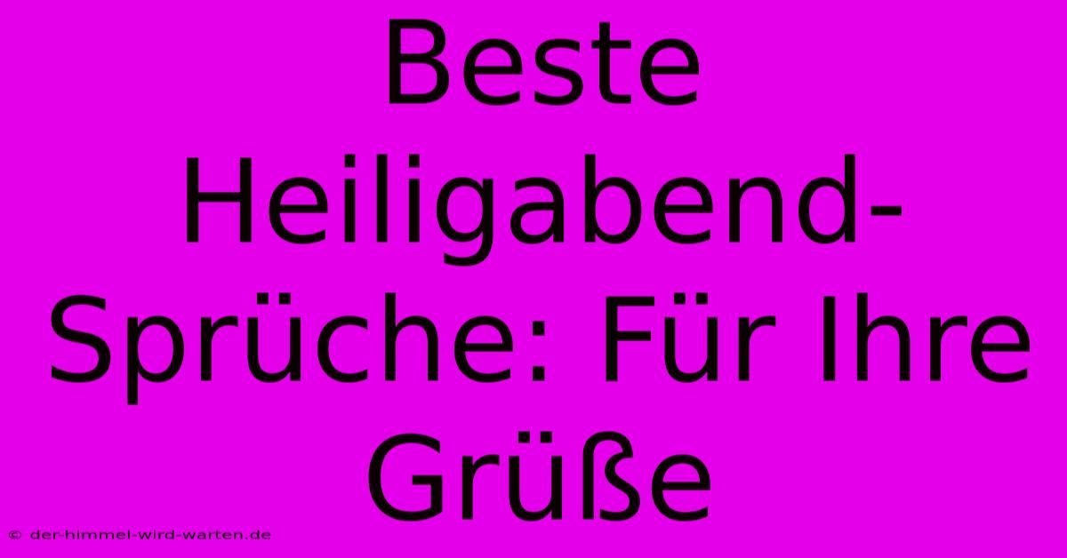 Beste Heiligabend-Sprüche: Für Ihre Grüße