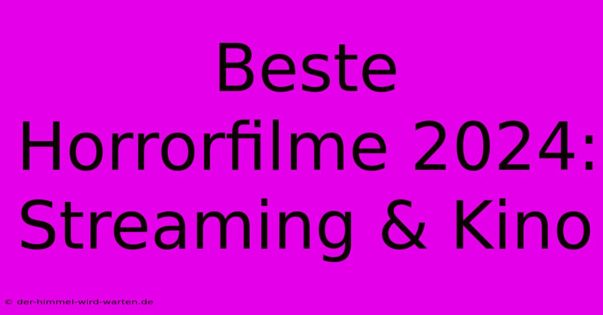 Beste Horrorfilme 2024: Streaming & Kino