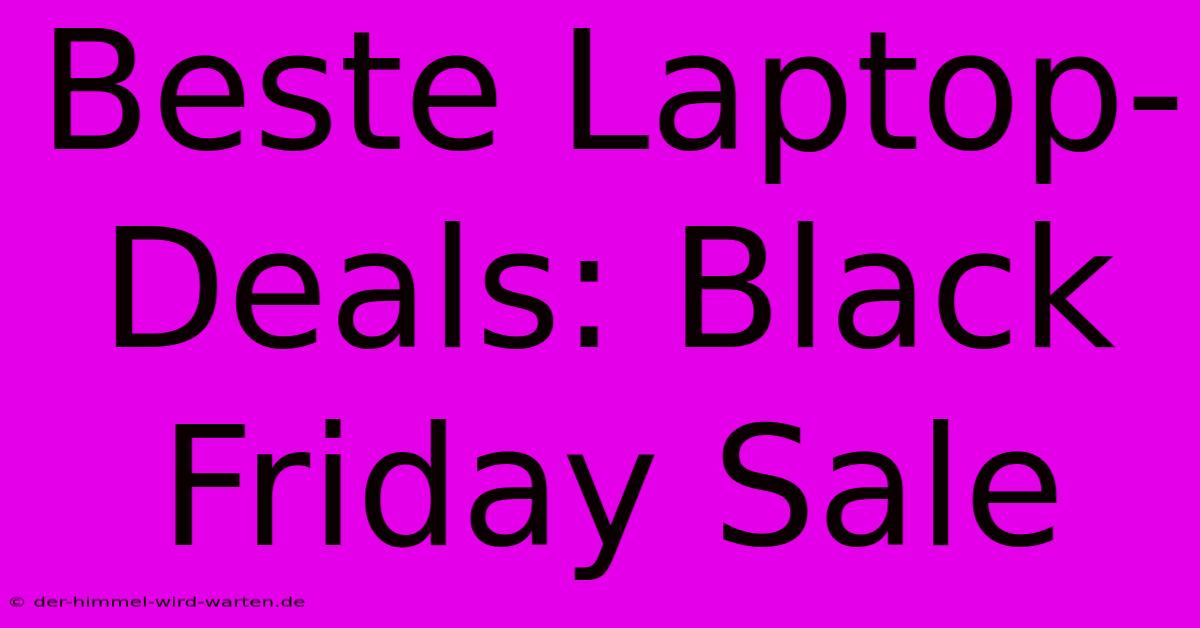 Beste Laptop-Deals: Black Friday Sale