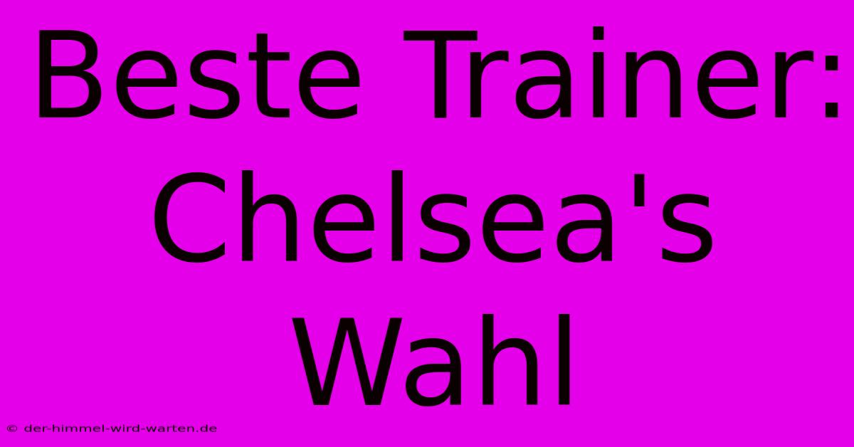 Beste Trainer: Chelsea's Wahl