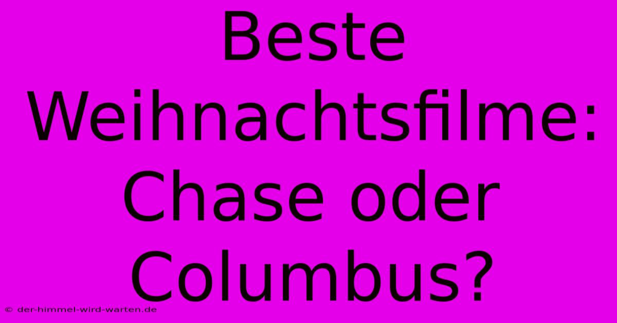 Beste Weihnachtsfilme: Chase Oder Columbus?