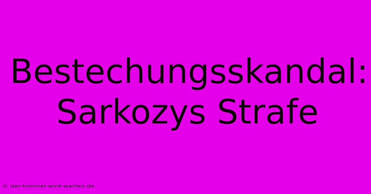 Bestechungsskandal: Sarkozys Strafe