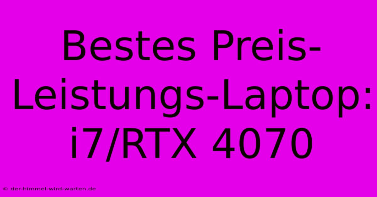 Bestes Preis-Leistungs-Laptop: I7/RTX 4070