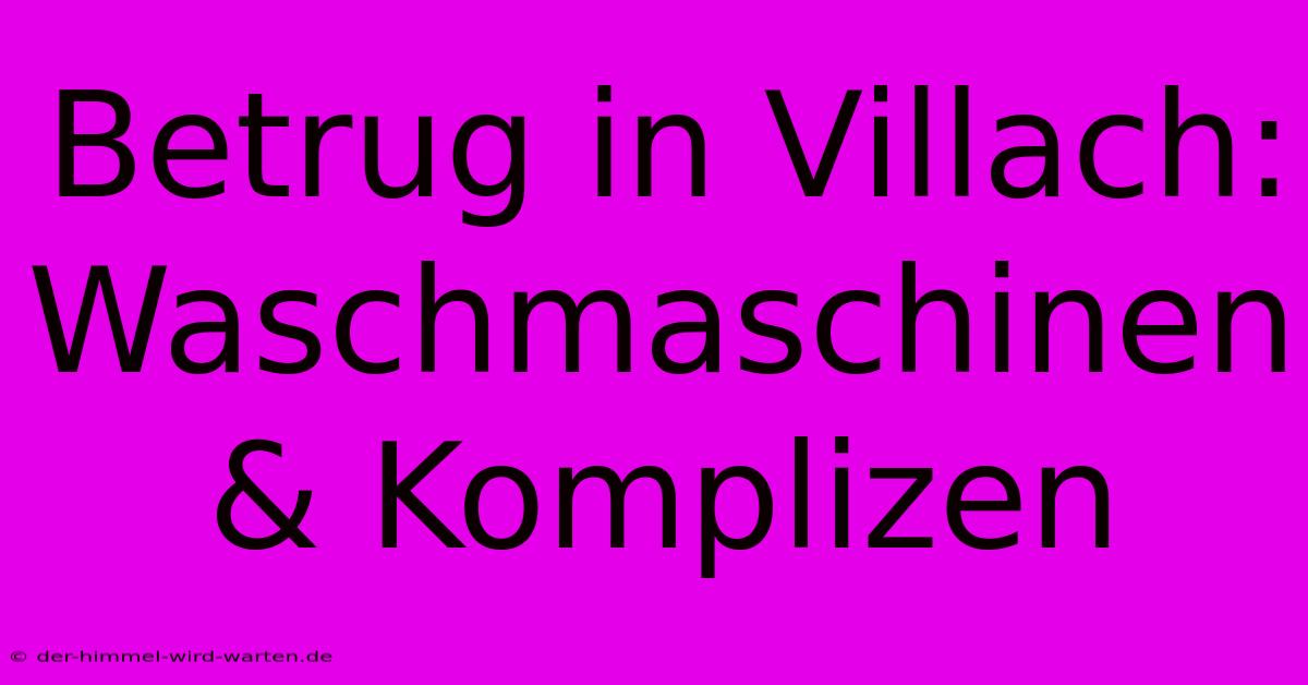 Betrug In Villach: Waschmaschinen & Komplizen