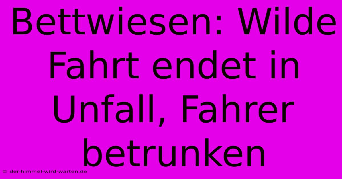 Bettwiesen: Wilde Fahrt Endet In Unfall, Fahrer Betrunken