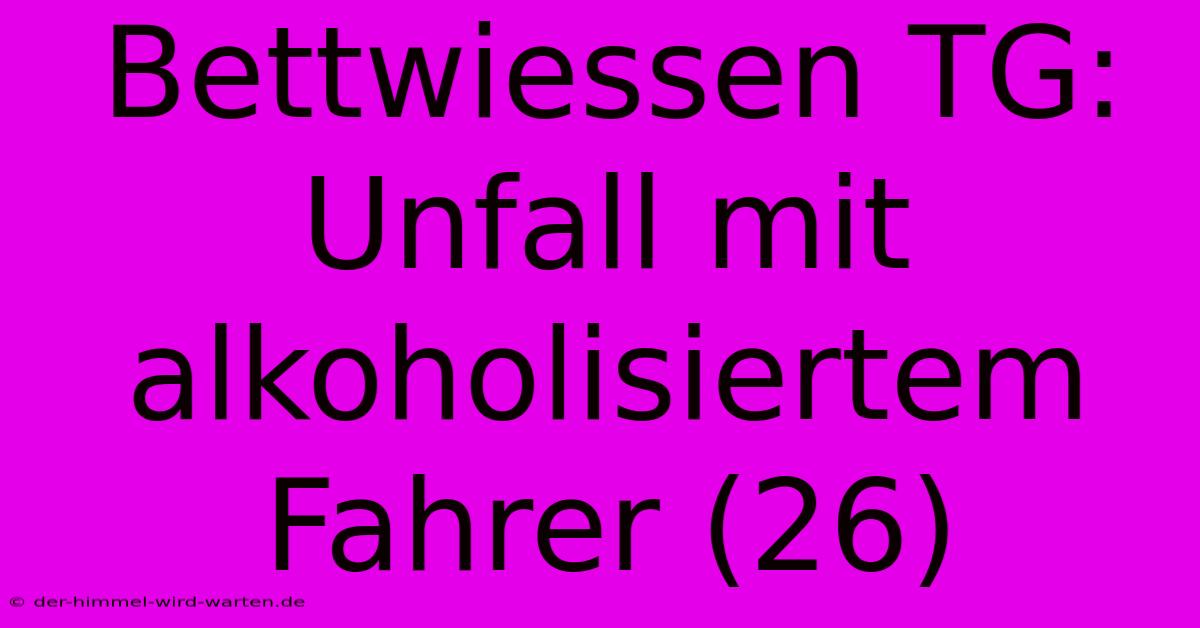 Bettwiessen TG: Unfall Mit Alkoholisiertem Fahrer (26)