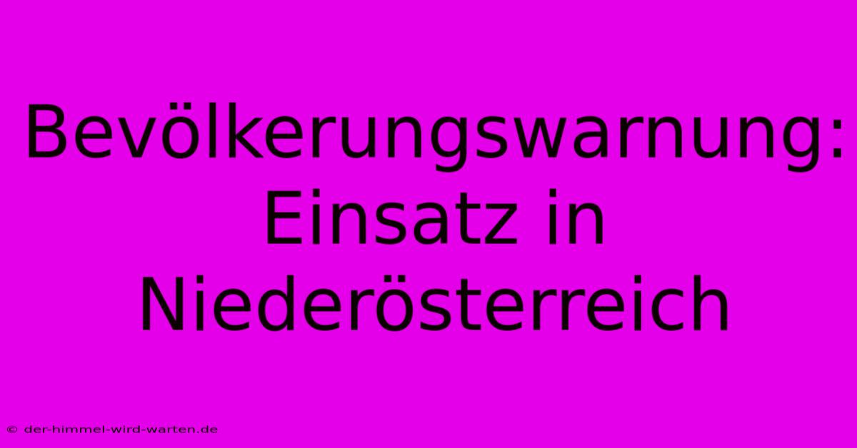 Bevölkerungswarnung: Einsatz In Niederösterreich