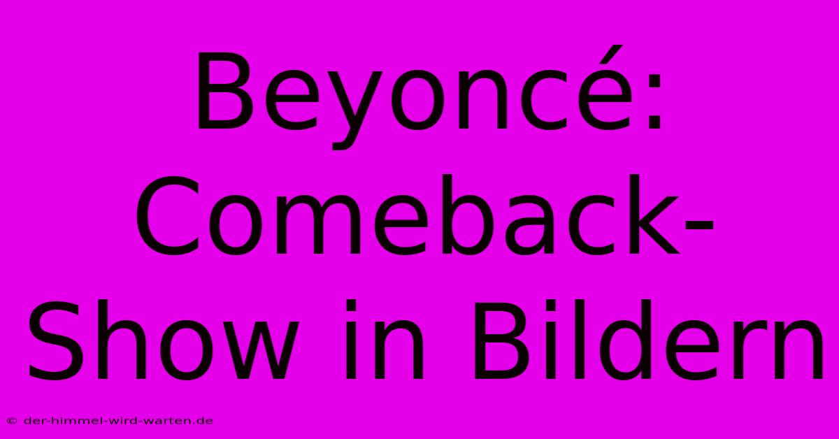 Beyoncé: Comeback-Show In Bildern