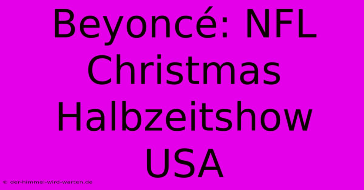 Beyoncé: NFL Christmas Halbzeitshow USA