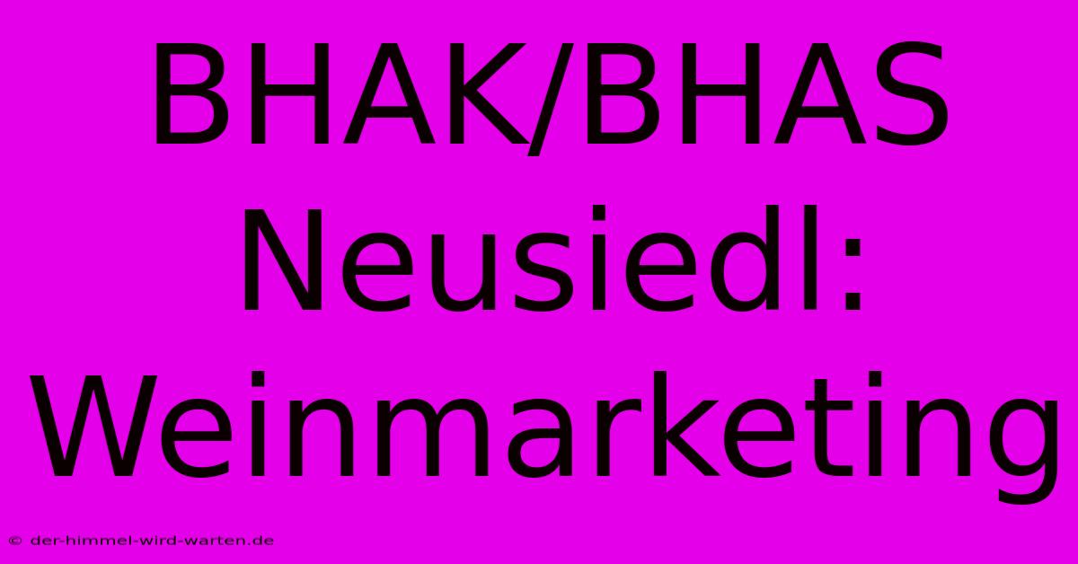 BHAK/BHAS Neusiedl: Weinmarketing