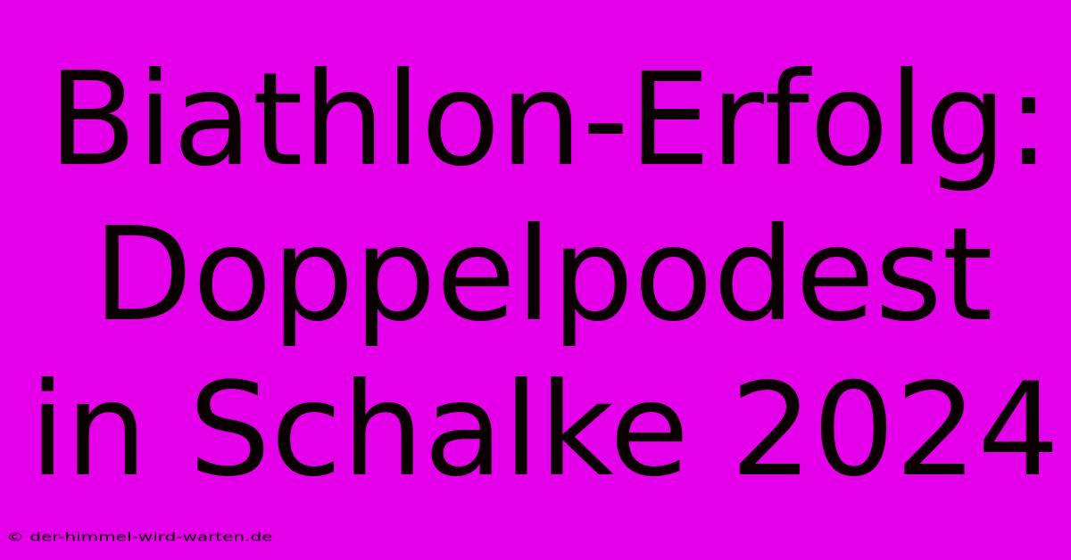 Biathlon-Erfolg: Doppelpodest In Schalke 2024