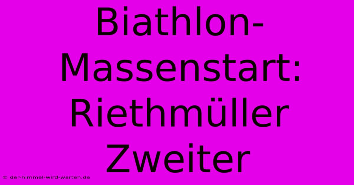 Biathlon-Massenstart: Riethmüller Zweiter