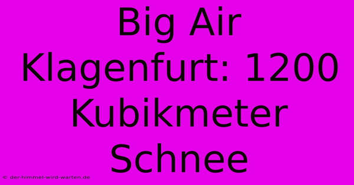 Big Air Klagenfurt: 1200 Kubikmeter Schnee