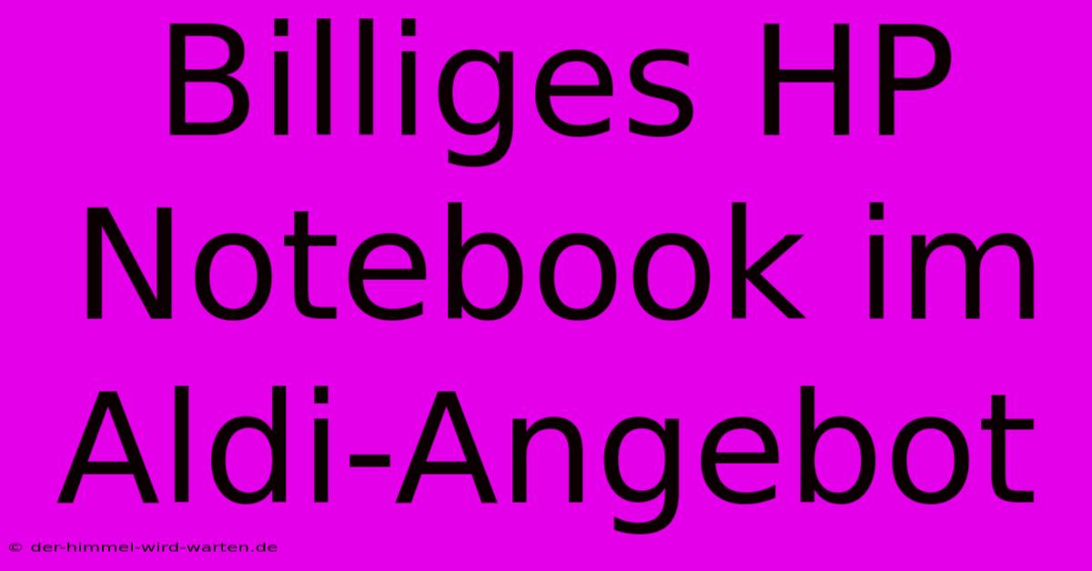 Billiges HP Notebook Im Aldi-Angebot