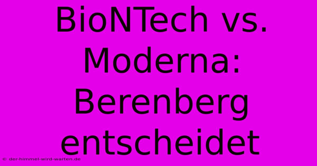 BioNTech Vs. Moderna: Berenberg Entscheidet