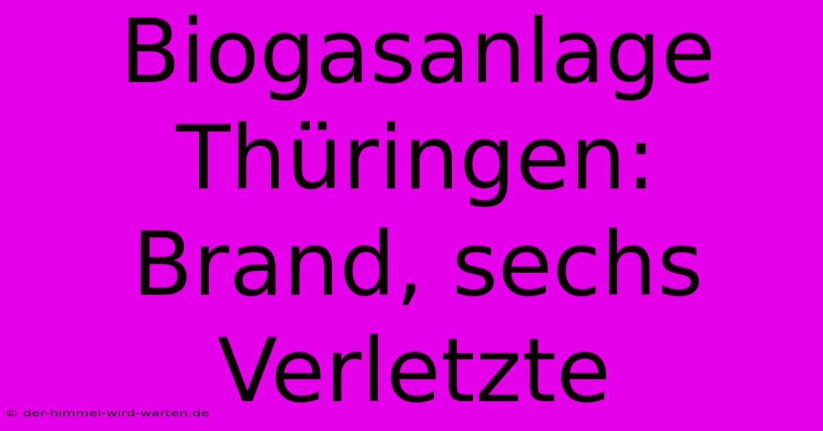 Biogasanlage Thüringen: Brand, Sechs Verletzte