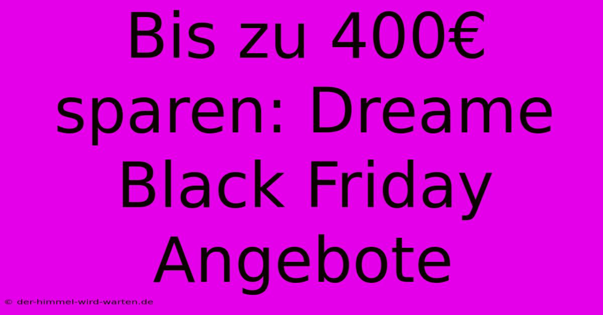 Bis Zu 400€ Sparen: Dreame Black Friday Angebote