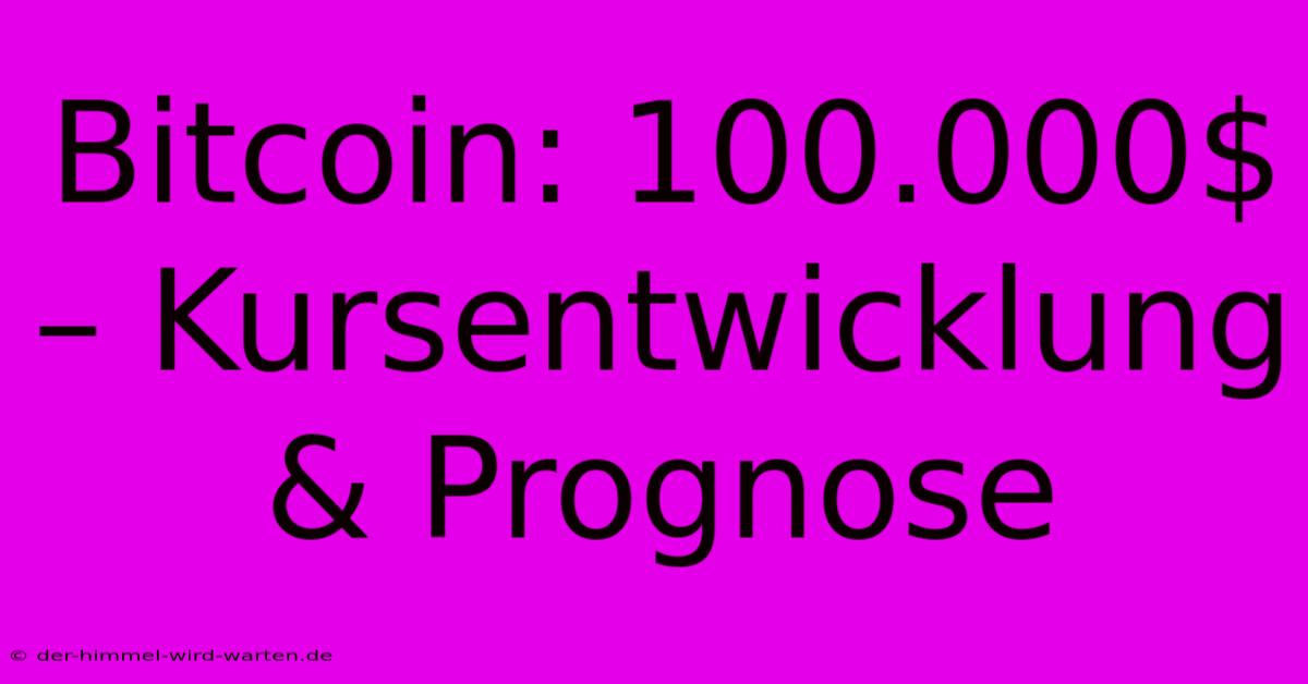 Bitcoin: 100.000$ – Kursentwicklung & Prognose