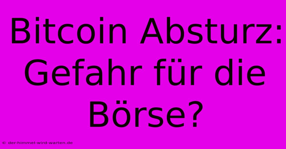 Bitcoin Absturz: Gefahr Für Die Börse?