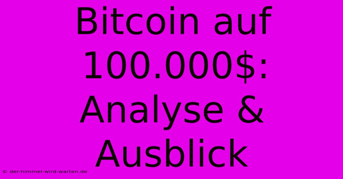 Bitcoin Auf 100.000$: Analyse & Ausblick