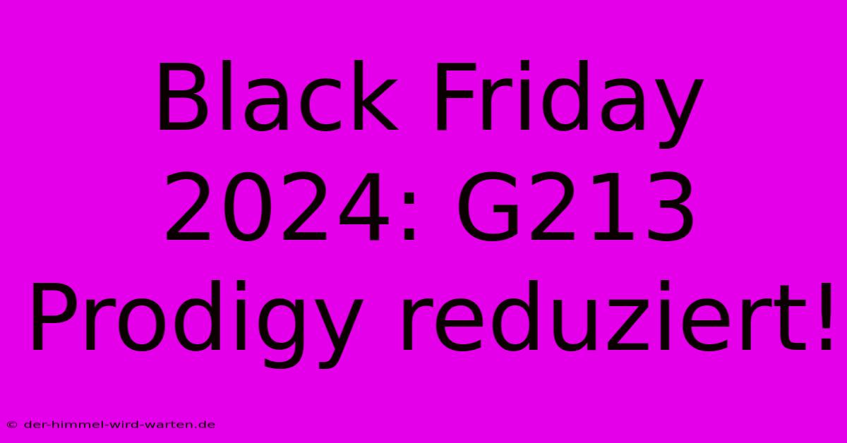 Black Friday 2024: G213 Prodigy Reduziert!