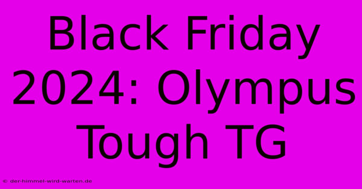 Black Friday 2024: Olympus Tough TG