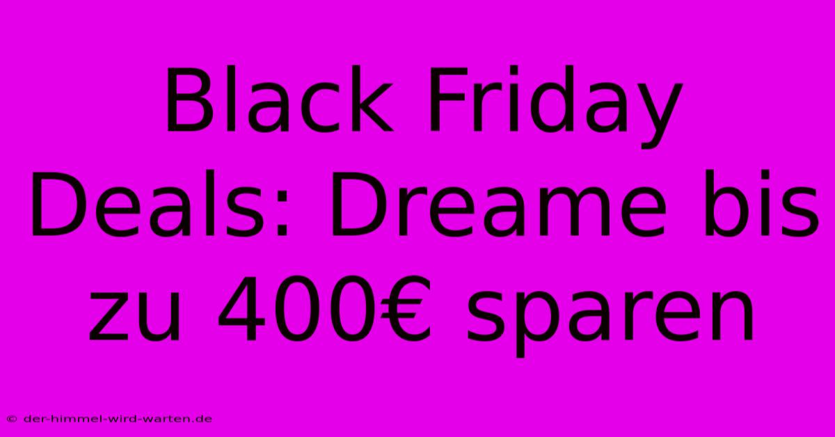 Black Friday Deals: Dreame Bis Zu 400€ Sparen