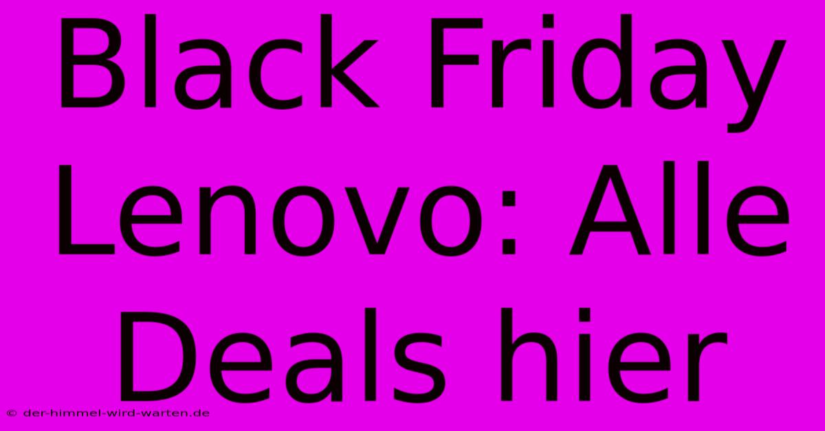 Black Friday Lenovo: Alle Deals Hier