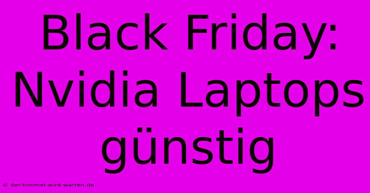 Black Friday: Nvidia Laptops Günstig