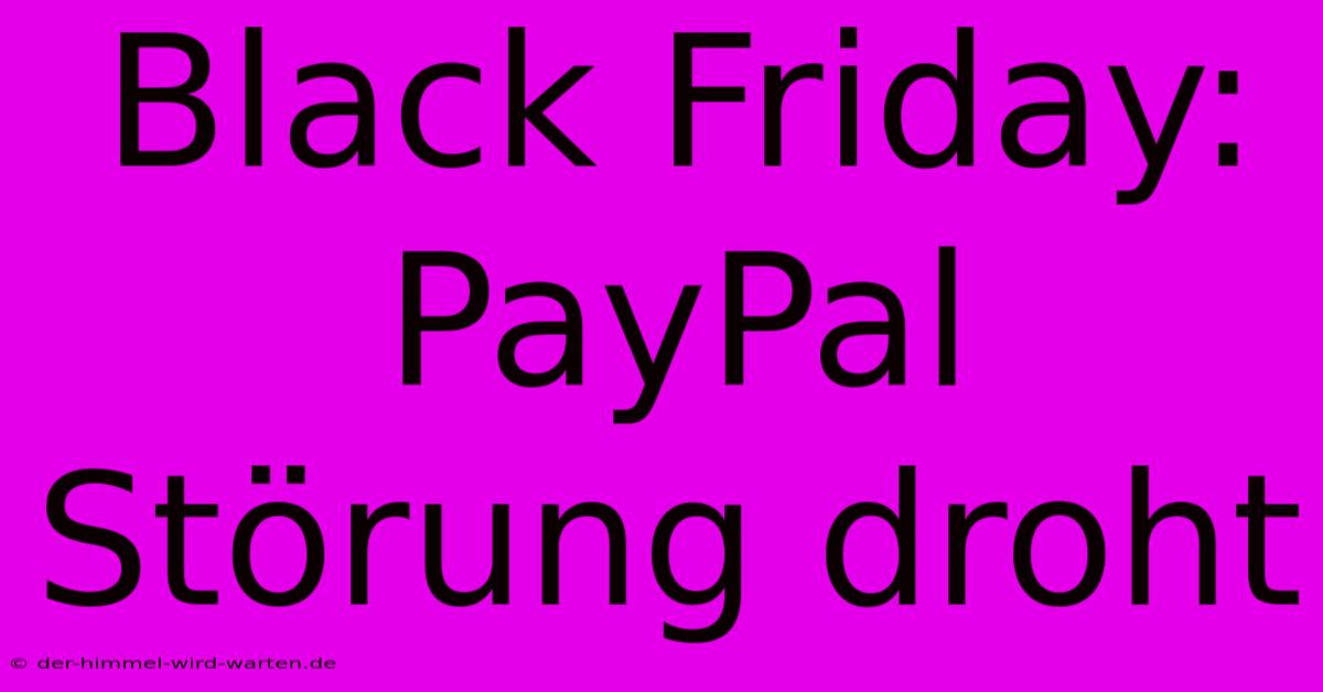 Black Friday: PayPal Störung Droht