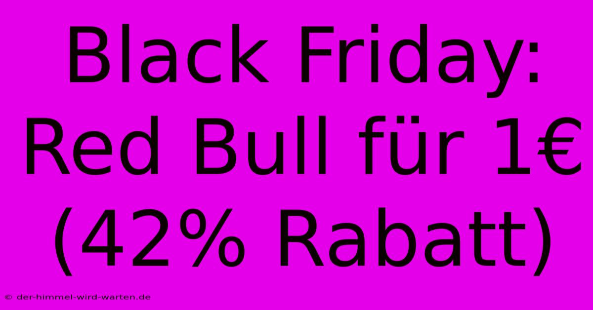 Black Friday: Red Bull Für 1€ (42% Rabatt)