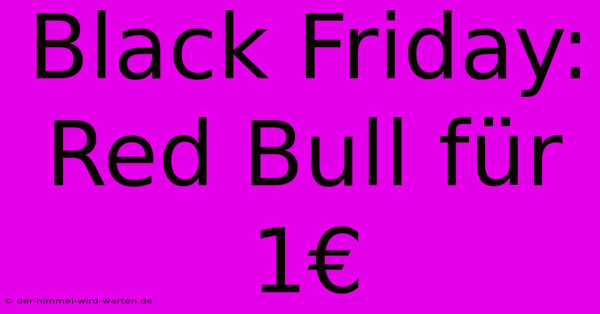 Black Friday: Red Bull Für 1€