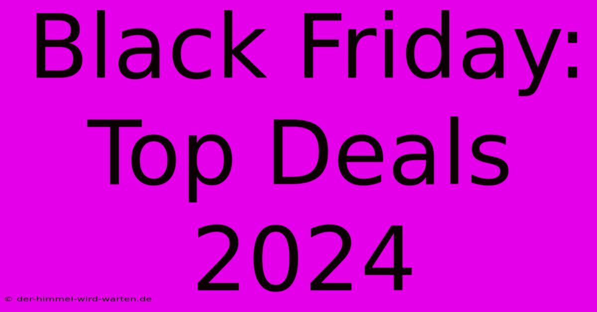 Black Friday: Top Deals 2024