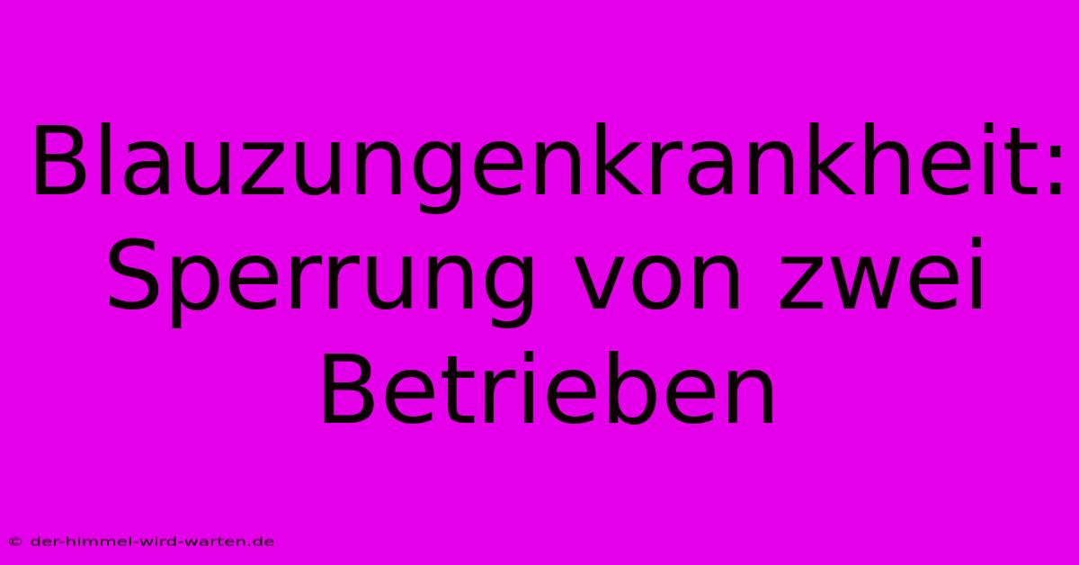 Blauzungenkrankheit: Sperrung Von Zwei Betrieben