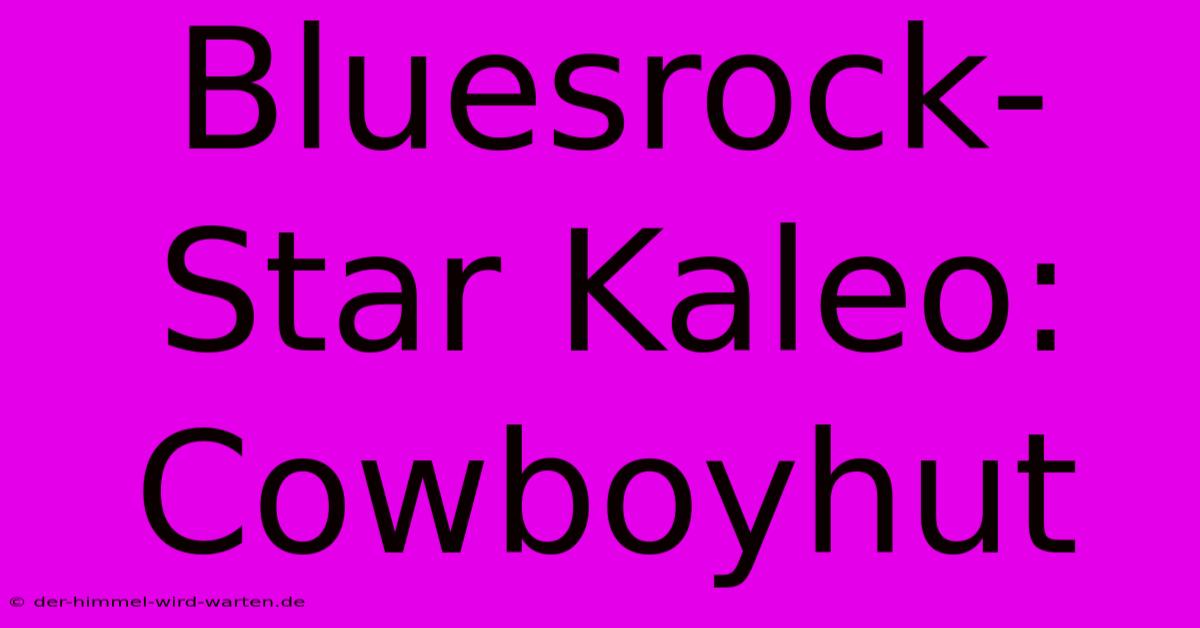 Bluesrock-Star Kaleo: Cowboyhut