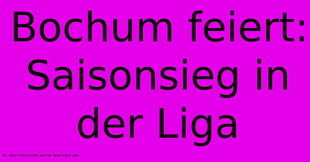 Bochum Feiert: Saisonsieg In Der Liga