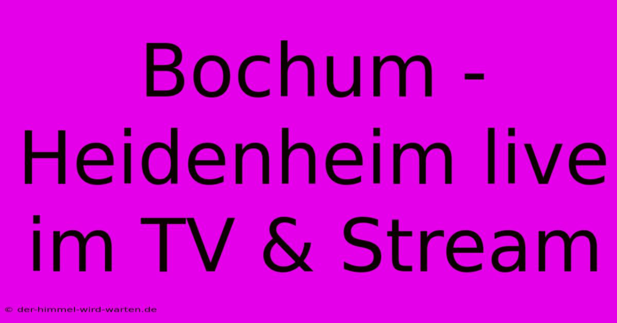 Bochum - Heidenheim Live Im TV & Stream