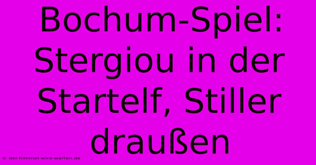 Bochum-Spiel: Stergiou In Der Startelf, Stiller Draußen