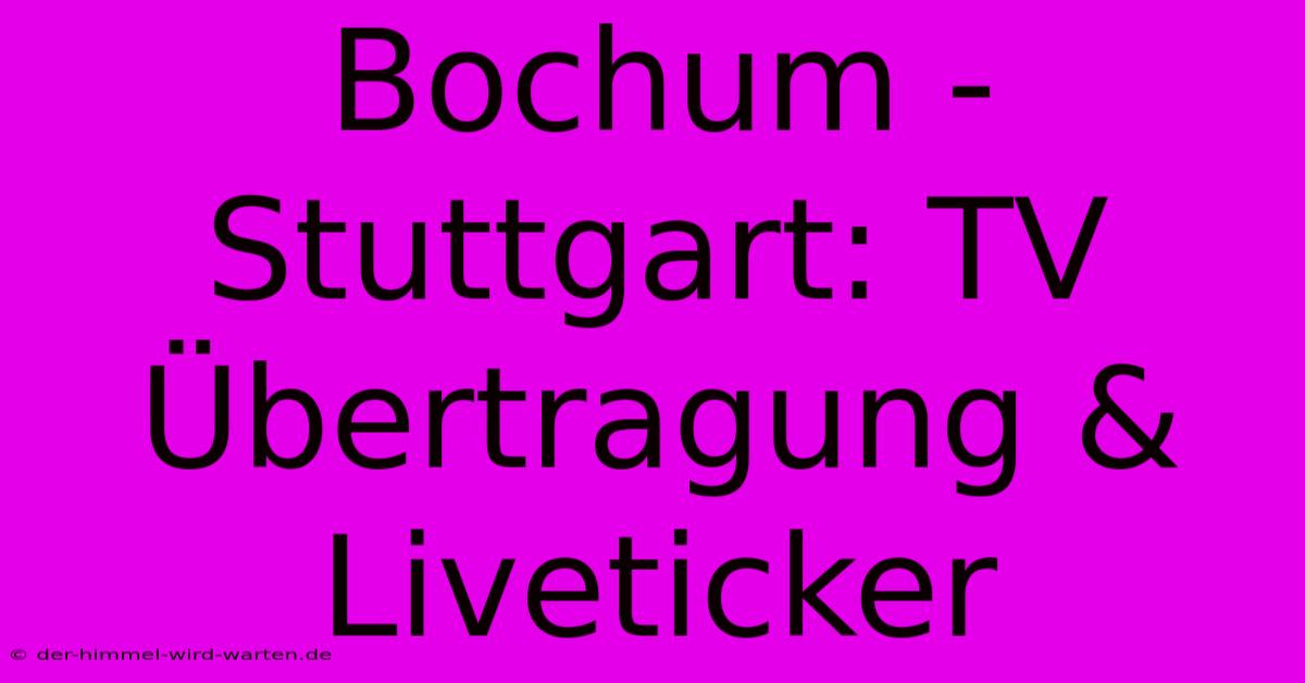 Bochum - Stuttgart: TV Übertragung & Liveticker