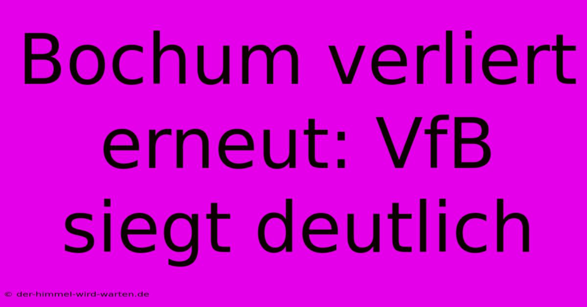 Bochum Verliert Erneut: VfB Siegt Deutlich