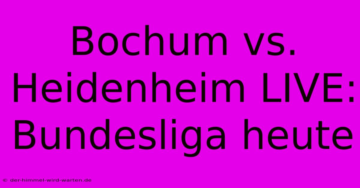 Bochum Vs. Heidenheim LIVE: Bundesliga Heute