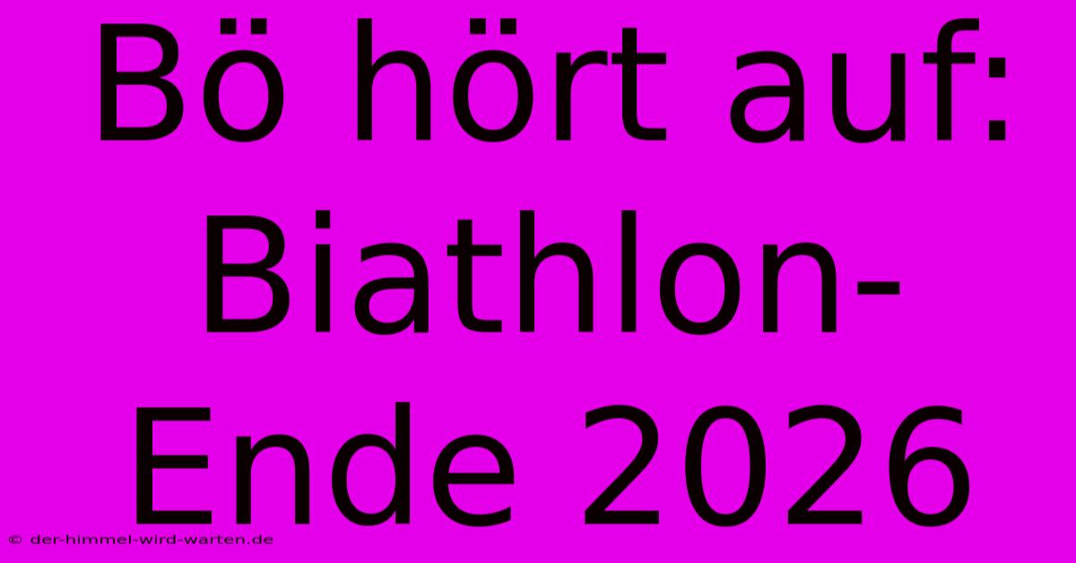 Bö Hört Auf: Biathlon-Ende 2026