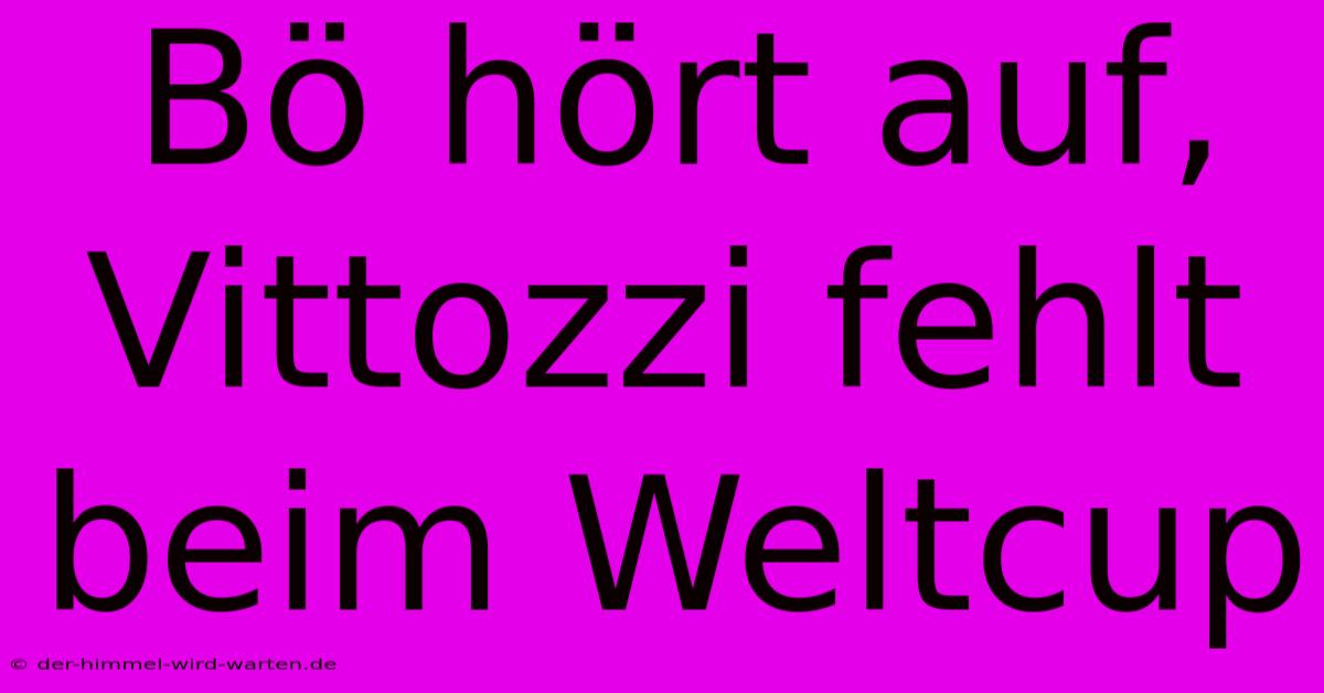 Bö Hört Auf, Vittozzi Fehlt Beim Weltcup