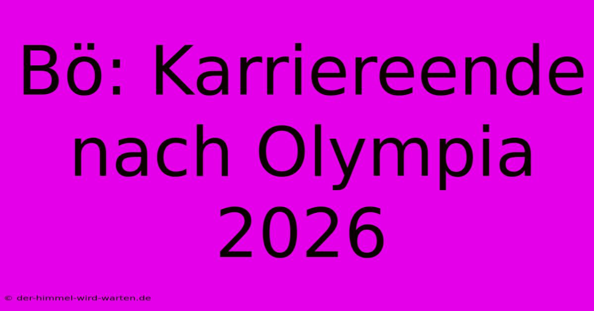 Bö: Karriereende Nach Olympia 2026