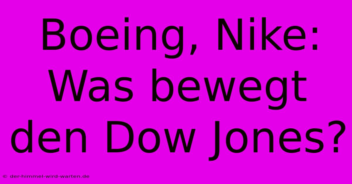 Boeing, Nike:  Was Bewegt Den Dow Jones?