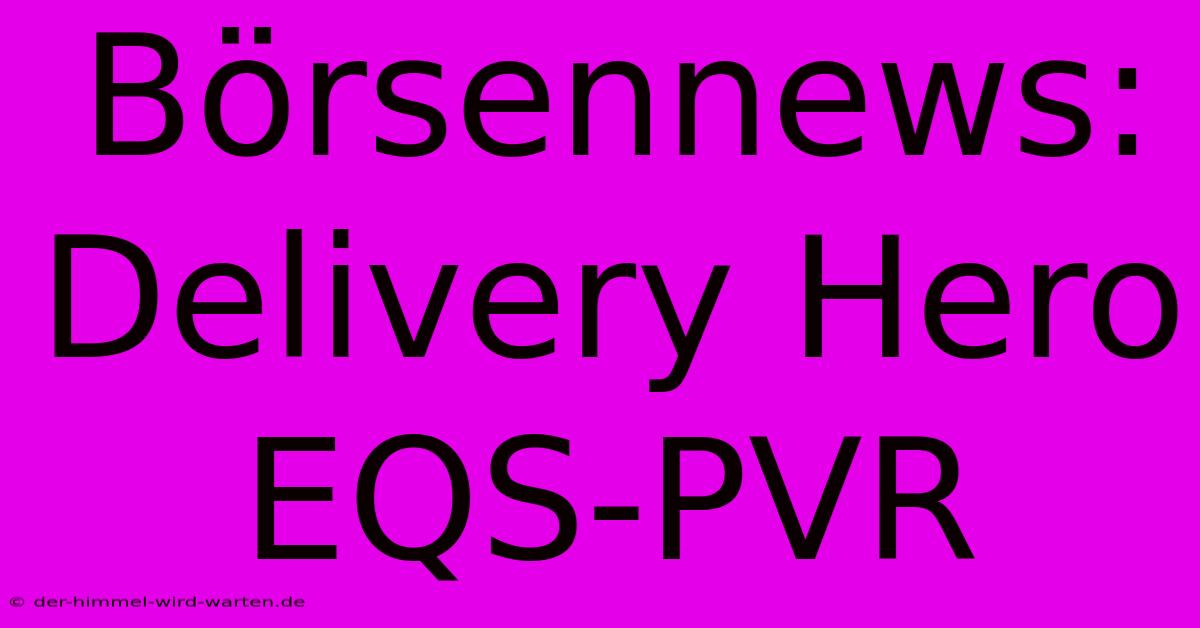 Börsennews: Delivery Hero EQS-PVR