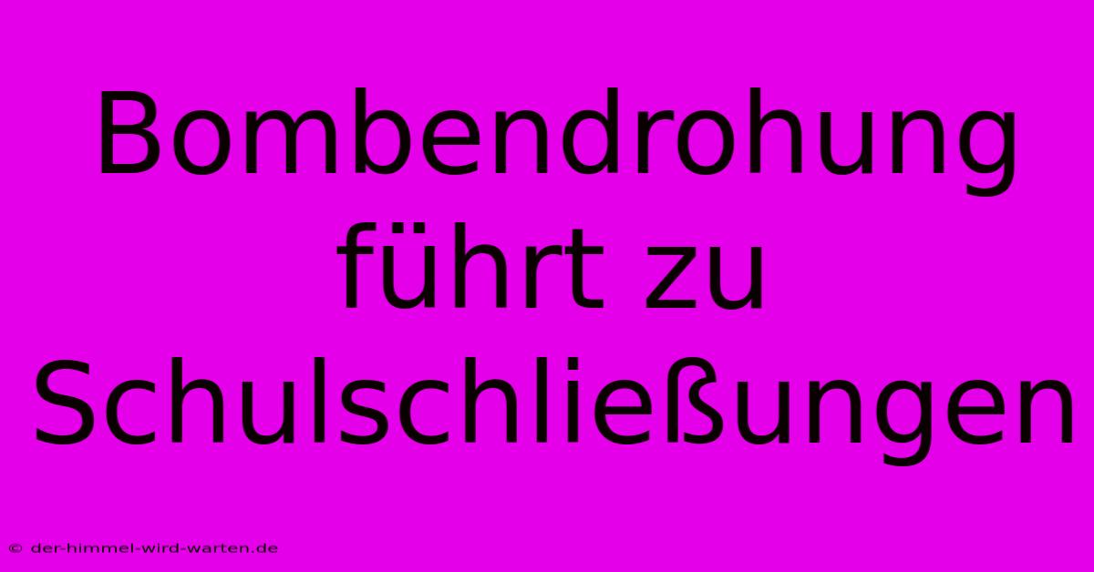 Bombendrohung Führt Zu Schulschließungen