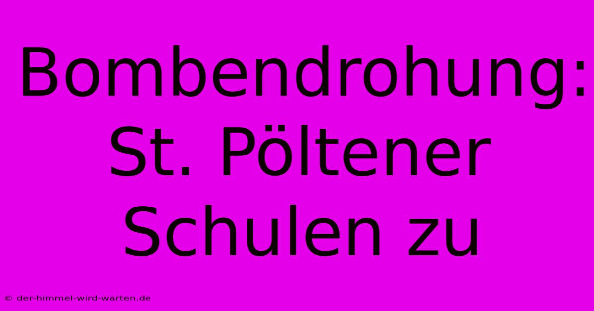 Bombendrohung: St. Pöltener Schulen Zu  