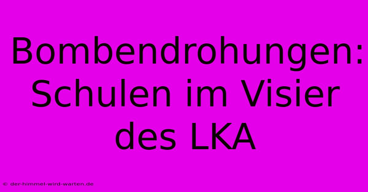 Bombendrohungen: Schulen Im Visier Des LKA