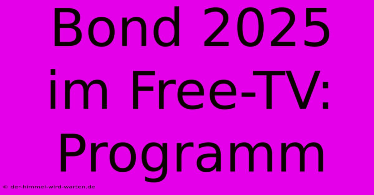 Bond 2025 Im Free-TV: Programm